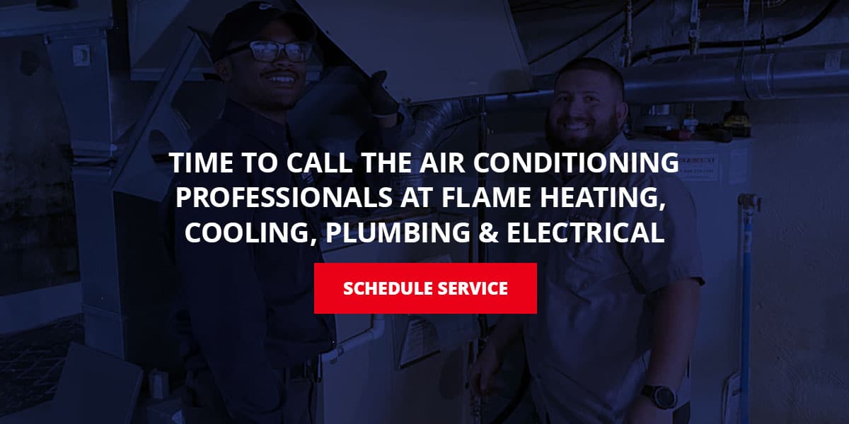 Time to Call the Air Conditioning Professionals at FLAME Heating, Cooling, Plumbing & Electrical